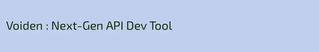 Voiden : Next-Gen API Dev Tool